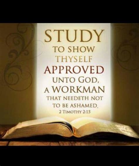 Study to show yourself approved kjv - I encourage you to study the Bible; there is wisdom and knowledge in this book to help you grow in your faith. “As newborn babes, desire the sincere milk of the word, that ye may grow thereby.” 1st Peter 2:2 KJV 1611 “And beside this, giving all diligence, add to your faith virtue; and to virtue knowledge.” 2nd Peter 1:5 KJV 1611